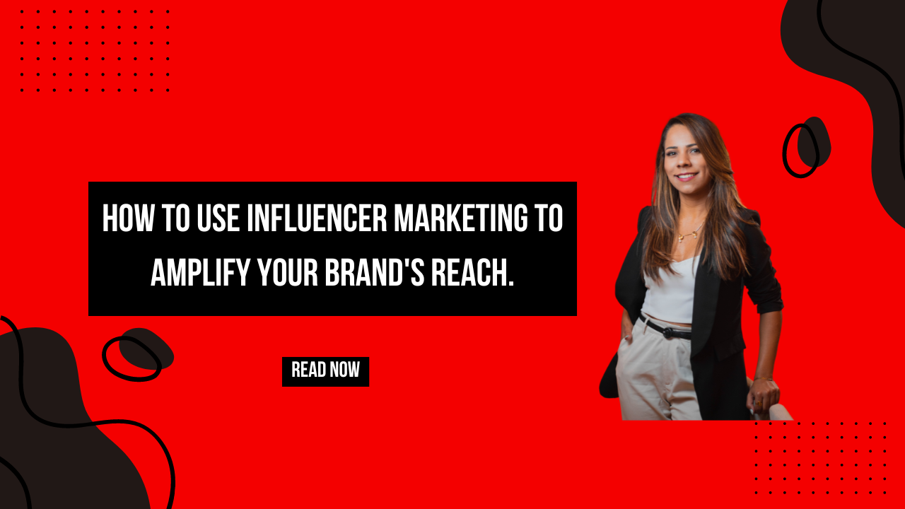 Read more about the article How To Use Influencer Marketing To Amplify Your BRAND’S Reach.