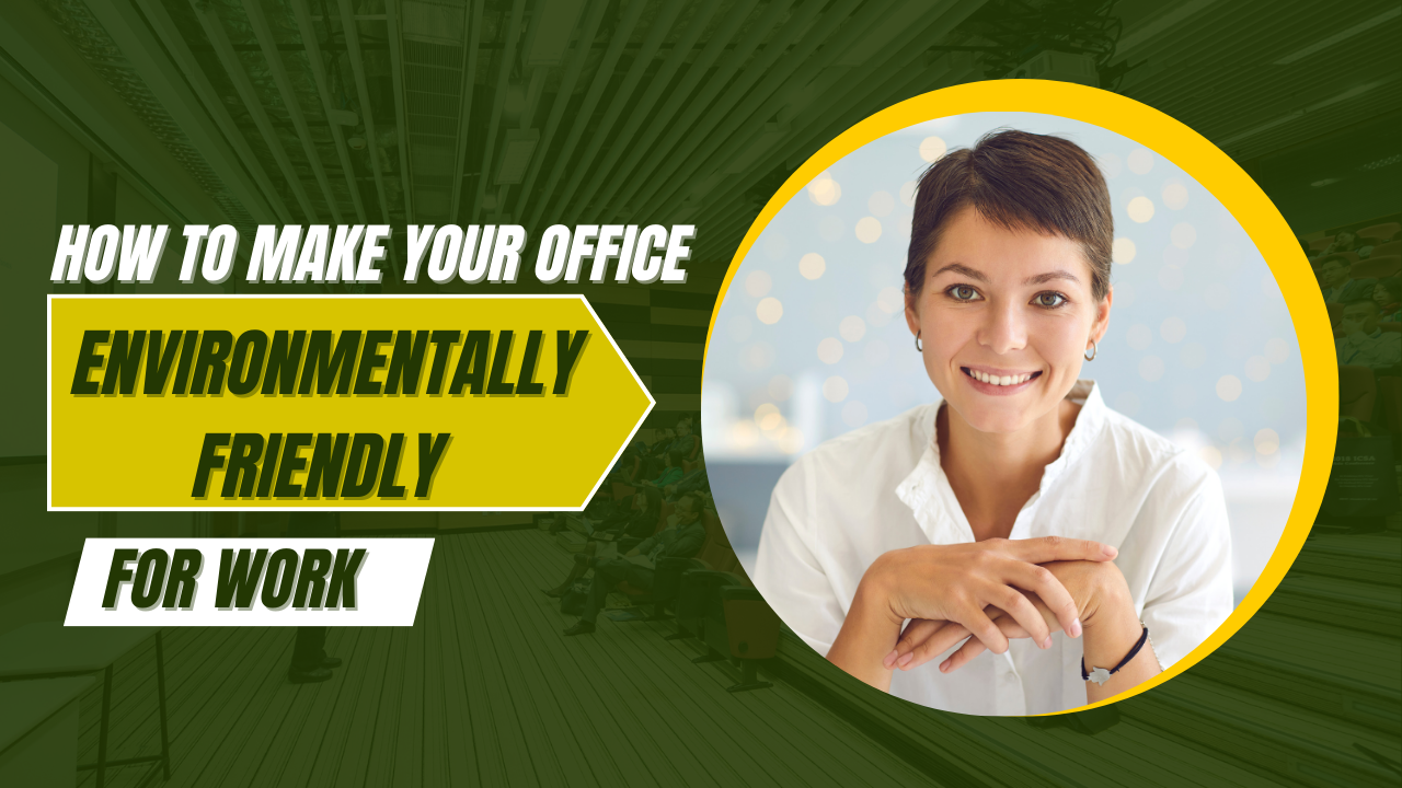 Read more about the article How to Make Your Office Environmentally Friendly for Work?